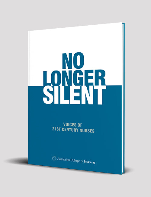 No Longer Silent: Voices of 21st Century Nurses by Australian College of Nursing