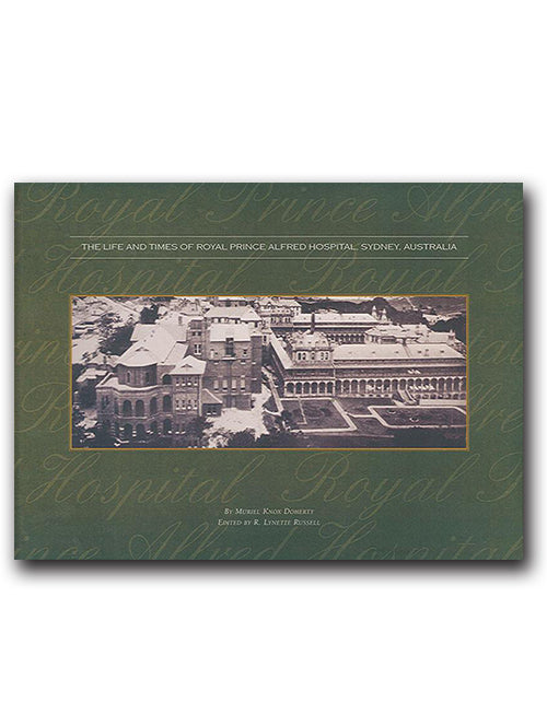 The Life and Times of Royal Prince Alfred Hospital by Muriel Doherty